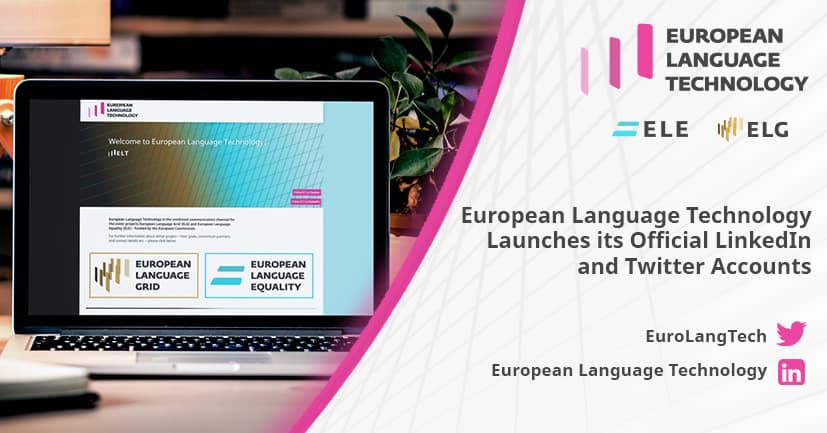European Language Technology - the Combined Communication Channel for European Language Grid (ELG) and European Language Equality (ELE) - Launches on Twitter and LinkedIn